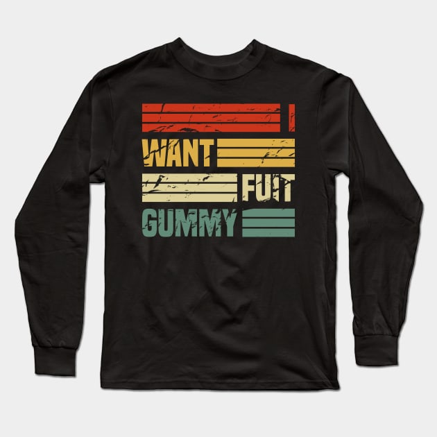 I Want Fuit Gummy Long Sleeve T-Shirt by ChapDemo